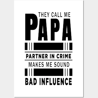 They Call Me Papa Because Partner in Crime Makes Me Sound Like A Bad Influence Posters and Art